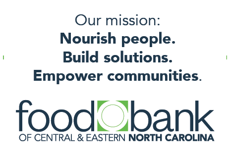 Our Mission Nourish People. Build solutions. Empower Communities. Food Bank of Central & Eastern North Carolina 
